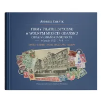 Firmy filatelistyczne w Wolnym Mie�cie Gda�sku oraz w Gda�sku/Sopocie w latach 1920-1944. Epoka &ndash; Ludzie &ndash; Znaki pocztowe &ndash; Sklepy