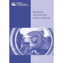 Perfidia, lizusostwo, niskie pobudki