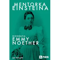 Mentorka Einsteina. Biografia Emmy Noether
