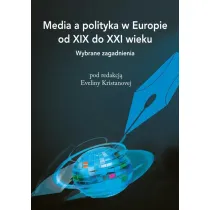 Media a polityka w Europie od XIX do XXI wieku