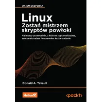 Linux. Zosta� mistrzem skrypt�w pow�oki. Najlepszy przewodnik, z kt�rym zoptymalizujesz, zautomatyzujesz i usprawnisz ka�de zadanie