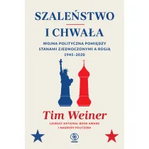 Szale�stwo i chwa�a. Wojna polityczna pomi�dzy Stanami Zjednoczonymi a Rosj� 1945-2020