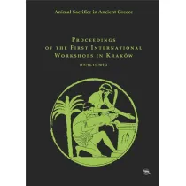 Animal Sacrifice in Ancient Greece. Proceedings of the First International Workshops in Krak�w