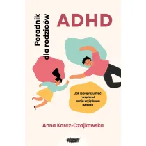 ADHD. Poradnik dla rodzicw. Jak lepiej rozumie..