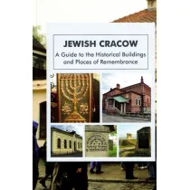 Jewish Cracow. A Guide to the Historical Buildings and Places of Remembrance