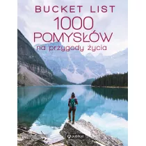 Bucket list. 1000 pomysw na przygody ycia