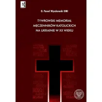 Tywrowski memoria� m�czennik�w katolickich na Ukrainie w XX wieku