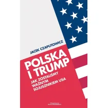 Polska i Trump. Jak zostali�my wa�nym sojusznikiem USA