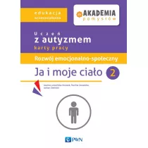 Akademia pomysw. Ucze z autyzmem karty pracy. Rozwj emocjonalno-spoeczny. Ja i moje ciao 2