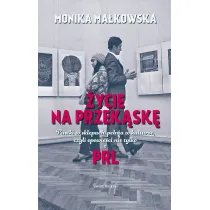 �ycie na przek�sk�. Pustki w sklepach, pe�nia w kulturze czyli opowie�ci nie tylko z PRL-u