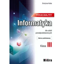 Teraz bajty. Klasa 3. Informatyka dla szk ponadpodstawowych. Zakres podstawowy