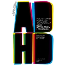 Psychoterapia poznawczo-behawioralna ADHD nastolatk�w i doros�ych