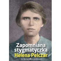 Helena Pelczar. Zapomniana stygmatyczka