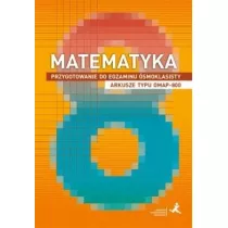 Matematyka. Przygotowanie do egzaminu smoklasisty. Arkusze typu OMAP-800