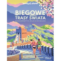 Biegowe trasy �wiata. 50 niesamowitych miejsc w 28 krajach