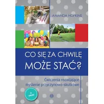 Co si� za chwil� mo�e sta�? �wiczenia rozwijaj�ce my�lenie przyczynowo-skutkowe