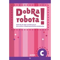 Dobra robota! Poziom C Materia�y do zaj�� rewalidacyjnych dla uczni�w z niepe�nosprawno�ci� intelektualn�