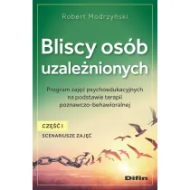 Bliscy os�b uzale�nionych. Scenariusze zaj��. Cz�� 1. Program zaj�� psychoedukacyjnych na podstawie terapii poznawczo-behawioralnej