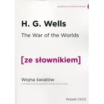 The War of the Worlds. Wojna �wiat�w z podr�cznym s�ownikiem angielsko-polskim. Poziom C1/C2