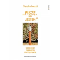 &bdquo;Pisz�, wi�c jestem". O procesie tw�rczym w literaturze