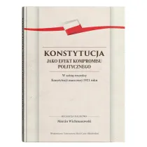 Konstytucja jako efekt kompromisu politycznego. W setn� rocznic� Konstytucji marcowej 1921 roku