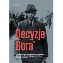Decyzje `Bora`. (Auto)biografia Tadeusza Komorowskiego kawalerzysty, olimpijczyka, dow�dcy, wodza, premiera