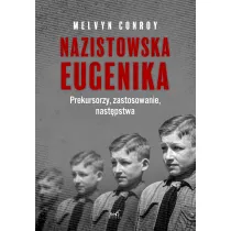 Nazistowska eugenika. Prekursorzy, zastosowanie, nast�pstwa