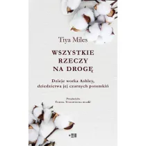 Wszystkie rzeczy na drog�. Dzieje worka Ashley, dziedzictwa jej czarnych potomki�