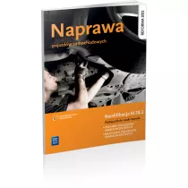 Naprawa pojazdw samochodowych. Podrcznik do nauki zawodu technik pojazdw samochodowych. Szkoy ponadgimnazjalne