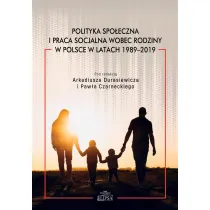 Polityka spo�eczna i praca socjalna wobec rodziny w Polsce w latach 1989-2019