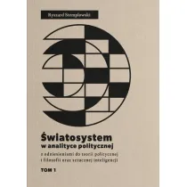 �wiatosystem w analizie politycznej z odniesieniami do teorii politycznej i filozofii oraz sztucznej inteligencji Tom 1