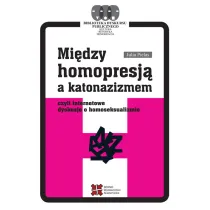 Mi�dzy homopresj� a katonazizmem czyli internetowe dyskusje o homoseksualizmie