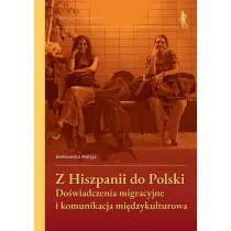 Z Hiszpanii do Polski. Do�wiadczenia migracyjne i komunikacja mi�dzykulturowa