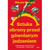 Sztuka obrony przed g�wnianym jedzeniem. Zbawienna monotonia w kuchni i poza ni�