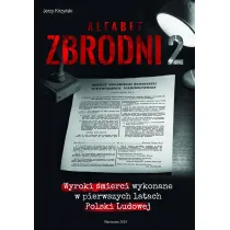 Alfabet zbrodni 2. Wyroki �mierci wykonane w pierwszych latach Polski Ludowej.