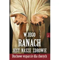 W Jego ranach jest nasze zdrowie. Nabo�e�stwo do naj�wi�tszych ran Pana Jezusa