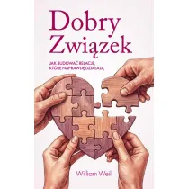 Dobry Zwi�zek. Jak budowa� relacje, kt�re naprawd� dzia�aj�
