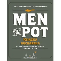 Men with the Pot: ksi��ka kucharska. Pyszne grillowane mi�sa i le�ne uczty