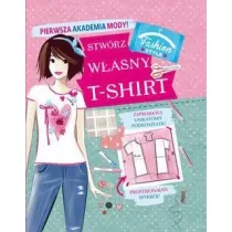 Pierwsza Akademia Mody! Stwrz wasny T-shirt