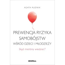 Prewencja ryzyka samob�jstw w�r�d dzieci i m�odzie�y. Sk�d mieli�my wiedzie�?