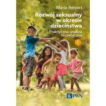 Rozw�j seksualny w okresie dzieci�stwa. Praktyczna analiza teoretyczna. Tom 1