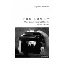 Po�rednicy Wsp�czesny. Reporta� literacki wobec Innego