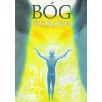 B�g uzdrawia. Uzdrawianie przez Ducha Bo�ego
