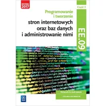 Programowanie i tworzenie stron internetowych oraz baz danych i administrowanie nimi. Kwalifikacja EE.09. Cz�� 2. Podr�cznik do nauki zawodu technik informatyk
