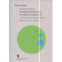 Mi�dzynarodowe standardy ochrony praw mniejszo�ci narodowych i ich realizacja na przyk�adzie Bia�orusi, Litwy i Ukrainy