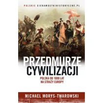 Przedmurze cywilizacji. Polska 1000 lat na stra�y Europy