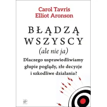 B��dz� wszyscy (ale nie ja). Dlaczego usprawiedliwiamy g�upie pogl�dy, z�e decyzje i szkodliwe dzia�ania?