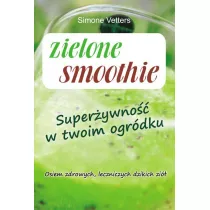 Zielone smoothie. Superywno w twoim ogrdku