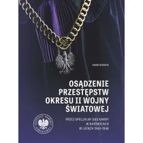 Os�dzenie przest�pstw okresu II wojny �wiatowej przez Specjalny S�d Karny w Katowicach w latach 1945-1946