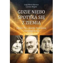Gdzie niebo spotyka si� ziemi�. Ojciec Pio, matka Speranza i Natuzza Evolo